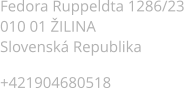Fedora Ruppeldta 1286/23 010 01 ILINA Slovensk Republika  +421904680518